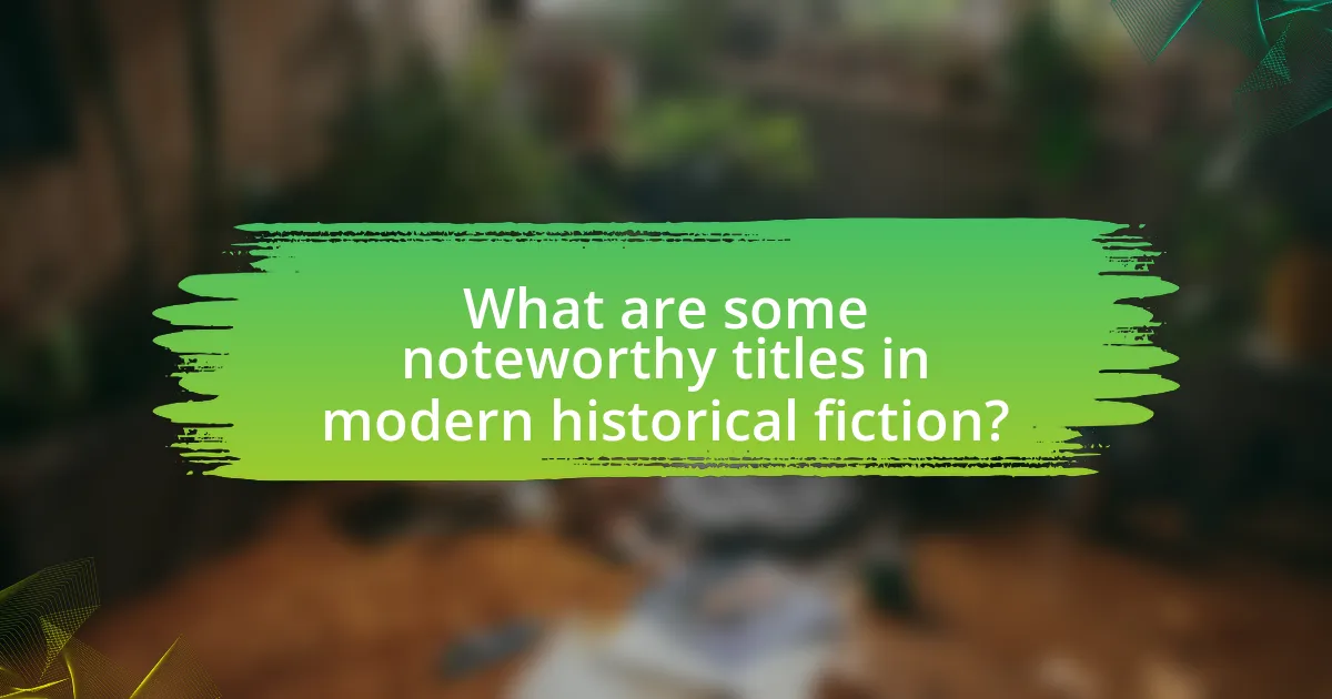 What are some noteworthy titles in modern historical fiction?