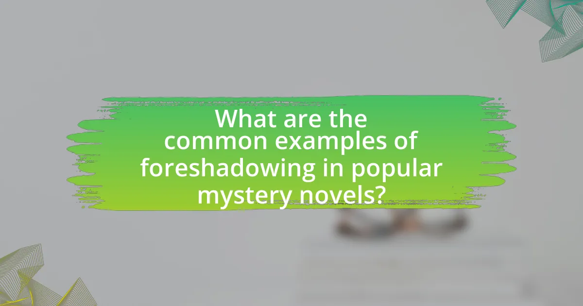 What are the common examples of foreshadowing in popular mystery novels?